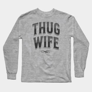 "Thug Wife" - Streetwise Humor Thug Life Pun for Cool Spouses Long Sleeve T-Shirt